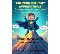 100 Zero-Bullshit Affirmations (For People Who Are Tired of Being Nice to Themselves): Doodles, truths, and the occasional swear