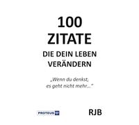 100 Zitate die dein Leben verändern: Wenn du denkst, es geht nicht mehr...