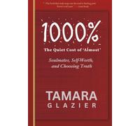 1000% A Thousand Percent: The Quiet Cost of Almost: Soulmates, Self-Worth, and Choosing Truth