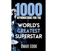 1000 Affirmations for The World’s Greatest Superstar: Step Into Fame, Confidence, and Global Impact (Affirmations for Your Best Life)