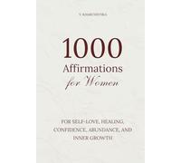 1000 Affirmations for Women: For Self-Love, Healing, Confidence, Abundance, and Inner Growth