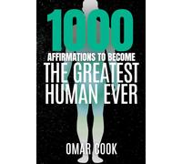 1000 Affirmations to Become the Greatest Human Ever: Daily Affirmations for Purpose, Power, and Peak Potential (Affirmations for Your Best Life)