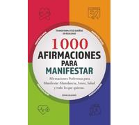 1000 Afirmaciones para Manifestar: Afirmaciones Poderosas para Manifestar Abundancia, Amor, Salud y todo lo que quieras.