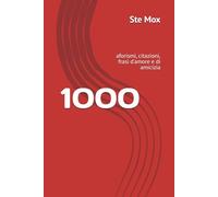 1000: aforismi, citazioni, frasi d'amore e di amicizia