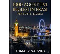 1000 aggettivi inglesi in frasi per tutti i livelli: Vocabolario inglese