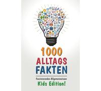 1000 Alltagsfakten: Faszinierendes Allgemeinwissen - Kids Edition! Das interaktive Rätselbuch für schlaue Kinder!