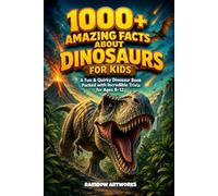 1000+ Amazing Facts About Dinosaurs for Kids with Curious Minds: A Fun & Quirky Dinosaur Book Packed with Incredible Trivia for Ages 8-12 (Facts Books for Kids (Age 8-12))