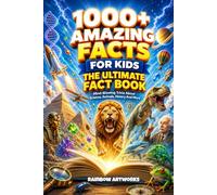 1000+ Amazing Facts for Kids: Mind-Blowing Trivia About Science, Space, Animals, Geography, History and More (Facts Books for Kids (Age 8-12))