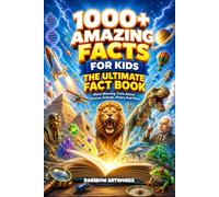 1000+ Amazing Facts for Kids with Curious Minds: The Ultimate Fact Book: Mind-Blowing Trivia About Science, Space, Animals, Geography, History and More (Facts Books for Kids (Age 8-12))