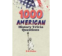 1000 American History Trivia Questions: Trivia Questions from Colonial Times to 2020s with Explanations | From Pilgrims to Presidents |The Ultimate ... Book for Adults, Students, and History Lovers