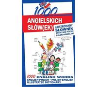 1000 angielskich slowek Ilustrowany slownik angielsko-polski polsko-angielski: 1000 ENGLISH WORDS Illustrated Dictionary English-Polish • Polish-English