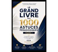 1000 ASTUCES POUR FORMATEURS & FACILITATEURS: Volume 1 - Les Fondamentaux du Formateur Facilitateur Posture du formateur • Communication d formateur (Le GRAND LIVRE des 1000 ASTUCES PÉDAGOGIQUES)