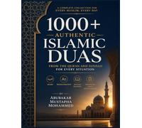 1000+ Authentic Islamic Duas: From the Qur’an and Sunnah for Every Situation - Arabic, Transliteration, English Meaning & Organized Daily Supplications: 12 (The New Muslim Success Series)