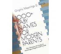 1000+ BABY NAMES FOR MODERN PARENTS: The Ultimate US Guide to Meanings, Origins, and Trends