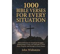 1000 Bible Verses For Every Situation: Biblical Wisdom for Emotional Struggles, Relationships, Career, and Adversity to Find Peace, Purpose, and Strength in Every Season (Prayer & Devotional)