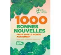 1000 bonnes nouvelles pour voir le monde autrement: Sport, environnement, culture, société, sciences