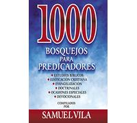 1000 BOSQUEJOS PARA PREDICAD (BOSQUEJOS Y SERMONES)
