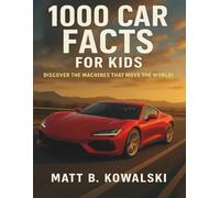 1000 Car Facts Book for Kids: Explore Racing Legends, Cool Engines, Inventions, and Car Science