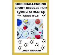 1000 CHALLENGING SPORT RIDDLES FOR YOUNG ATHLETES AGES 8-18