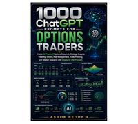 1000 ChatGPT Prompts for Options Traders: Master AI-Powered Options Research, Strategy Analysis, Volatility, Greeks, Risk Management, Trade Planning, and Market Research with Ready-to-Use Prompts