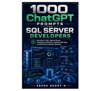 1000 ChatGPT Prompts for SQL Server Developers: Write Better T-SQL, Optimize Queries, Troubleshoot Performance, Automate DBA Tasks, and Build Smarter Database Workflows