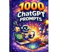 1000 ChatGPT Prompts That Actually Work: Ready-to-Use Prompts for Work, Business & Daily Life