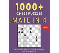 1000+ Chess Puzzles: Mate in 4: Expert Four-Move Checkmate Workbook For Teens & Adults