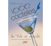 1000 cócteles de todo el mundo: Las recetas y los secretos del barman