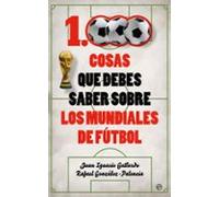 1000 Cosas Que Debes Saber Sobre Los Mundiales De Futbol