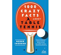 1000 CRAZY FACTS ABOUT TABLE TENNIS
