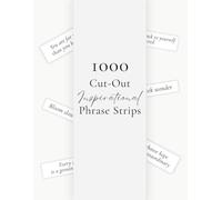 1000 Cut-Out Inspirational Phrase Strips: Ready-to-Cut Quotes for Junk Journals, Scrapbooks, Planners, Collage Art & Paper Crafts