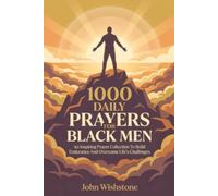 1000 Daily Prayers For Black Men: An Inspiring Prayer Collection To Build Endurance And Overcome Life's Challenges