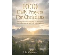 1000 Daily Prayers For Christians: A Comprehensive Collection To Strengthen Your Spiritual Walk With God Every Morning