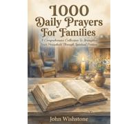 1000 Daily Prayers For Families: A Comprehensive Collection To Strengthen Your Household Through Spiritual Petition