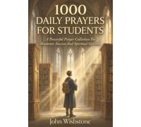 1000 Daily Prayers For Students: A Powerful Prayer Collection For Academic Success And Spiritual Growth