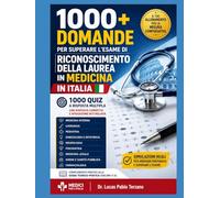 1000 Domande per Superare l'Esame di Riconoscimento della Laurea in Medicina in Italia: Banca di Domande per Medici Stranieri