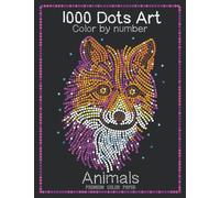 1000 Dots Art Color by number: Animals - Color by Number Coloring Book for Kids, Teens and Adults for Stress Relief and Relaxation (Premium color paper edition)