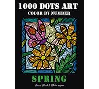 1000 Dots Art Color by number: SPRING - Coloring Book (Basic B/W paper edition)