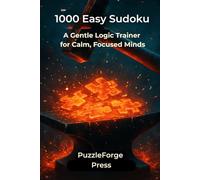 1000 Easy Sudoku: A Gentle Logic Trainer for Calm, Focused Minds (PuzzleForge™ Easy Sudoku Forge Series - Relaxing Brain Training Puzzles)