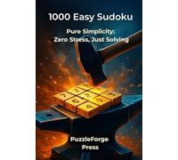 1000 Easy Sudoku: Pure Simplicity: Zero Stress, Just Solving (PuzzleForge™ Easy Sudoku Forge Series - Relaxing Brain Training Puzzles)