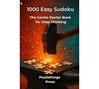 1000 Easy Sudoku: The Gentle Starter Book for Clear Thinking (PuzzleForge™ Easy Sudoku Forge Series - Relaxing Brain Training Puzzles)