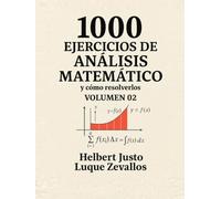 1000 Ejercicios de Análisis Matemático Volumen 02: Integrales y sus Aplicaciones (Mil Ejercicios de Matemática)