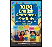 1000 English Sentences for Kids: Easy, Fun & Daily Use Ages 5 - 12 (Zentih English Mastery Series For Kids)