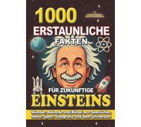 1000 ERSTAUNLICHE FAKTEN FÜR ZUKÜNFTIGE EINSTEINS: Wunder, Rekorde und Rätsel aus Geschichte, Natur, Sport, Geografie und dem Universum.: Das perfekte ... FAKTEN GESCHICHTEN UND KURIOSITÄTEN)