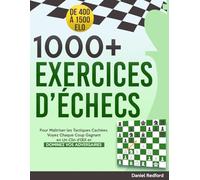 1000+ Exercices d’Échecs: Pour Maîtriser les Tactiques Cachées | Voyez Chaque Coup Gagnant en Un Clin d’Œil et Dominez Vos Adversaires