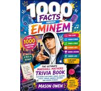 1000 Facts About Eminem: The Ultimate Marshall Mathers Trivia Book Featuring Slim Shady, Songs, Albums, Lyrics, Career, Awards, Records and Hidden Stories