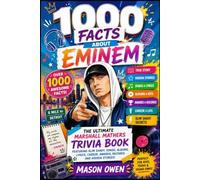 1000 Facts About Eminem: The Ultimate Marshall Mathers Trivia Book Featuring Slim Shady, Songs, Albums, Lyrics, Career, Awards, Records and Hidden Stories