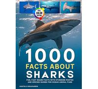 1000 Facts About Sharks: Fun, Fast Shark Facts with Stunning Photos and Species Guides for Ocean Animal Fans