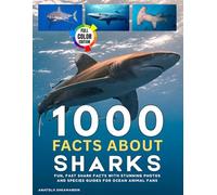 1000 Facts About Sharks: Fun, Fast Shark Facts with Stunning Photos and Species Guides for Ocean Animal Fans