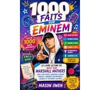 1000 faits sur Eminem: Le livre ultime de quiz sur Marshall Mathers avec Slim Shady, chansons, albums, paroles, carrière, récompenses, disques et histoires cachées